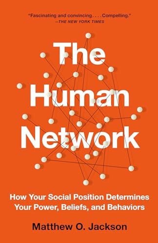 Jackson, Matthew O. The Human Network: How Your Social Position Determines Your Power, Beliefs, and Behaviors