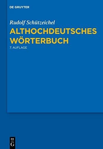 Schützeichel, Rudolf Althochdeutsches Wörterbuch: 7., durchgesehene und verbesserte Auflage.