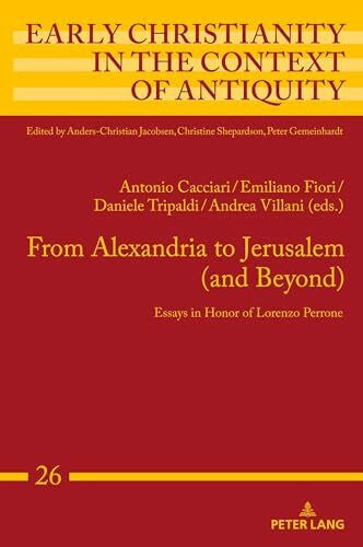 Villani, Andrea From Alexandria to Jerusalem (and Beyond): Essays in Honor of Lorenzo Perrone (Early Christianity in the Context of Antiquity, Band 26)