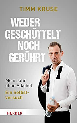 Kruse, Timm Weder geschüttelt noch gerührt: Mein Jahr ohne Alkohol – Ein Selbstversuch
