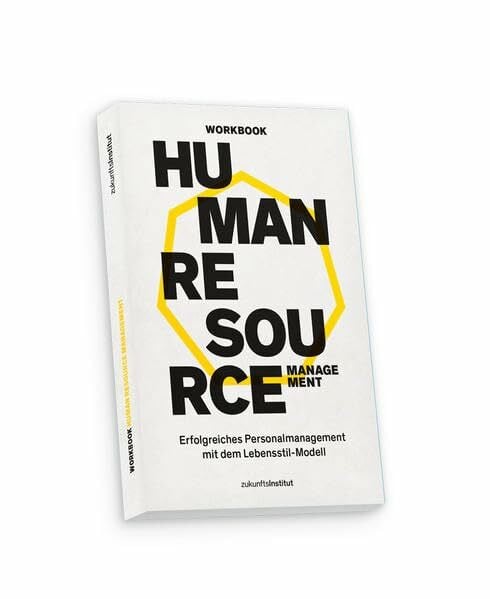 Zukunftsinstitut GmbH Workbook HR Management: Erfolgreiches Personalmanagement mit dem Lebensstil-Modell