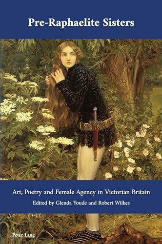 Youde Pre-Raphaelite Sisters: Art, Poetry and Female Agency in Victorian Britain (Cultural Interactions: Studies in the Relationship between the Arts, Band 49)