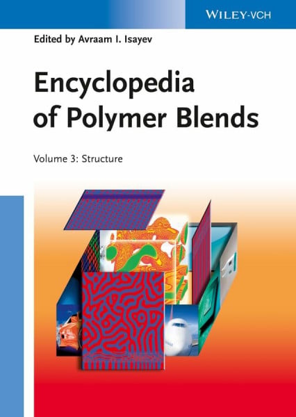 Isayev, Avraam I. Encyclopedia of Polymer Blends.Vol.3: Structure