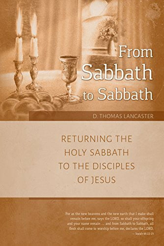 Lancaster, D. Thomas From Sabbath to Sabbath: Returning the Holy Sabbath to the Disciples of Jesus (Restoration Series, Band 2)