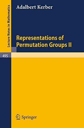 Kerber, Adalbert Representations of Permutation Groups II (Lecture Notes in Mathematics, 495, Band 495)