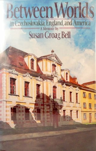 Bell, Susan Groag Between Worlds: In Czechoslovakia, England, and America : A Memoir