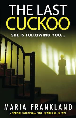 Frankland, Maria The Last Cuckoo: When ghosts live on in stepfamilies: She is following you...