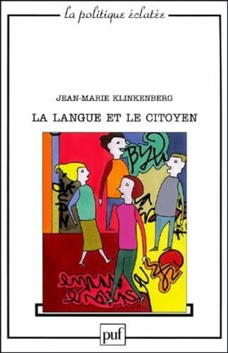 Klinkenberg, Jean-Marie Langue et le citoyen (La): POUR UNE AUTRE POLITIQUE DE LA LANGUE FRANCAISE