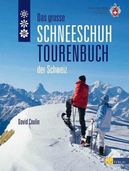 Coulin, David Das grosse Schneeschuhtourenbuch der Schweiz: In Zus.-Arb. m.d. Schweizer Alpen-Club SAC