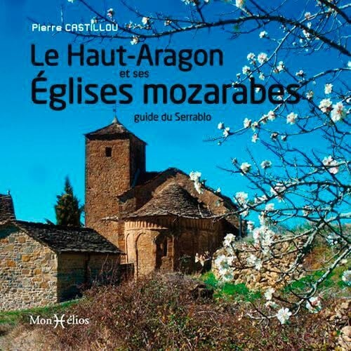 Castillou, Pierre Le Haut-Aragon et ses églises mozarabes: Guide du Serrablo