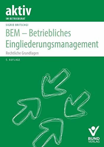 Britschgi, Sigrid BEM - Betriebliches Eingliederungsmanagement: Rechtliche Grundlagen (aktiv im Betriebsrat)