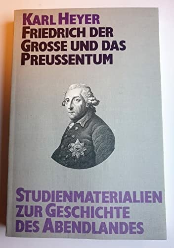 Heyer, Karl Studienmaterialien zur Geschichte des Abendlandes, Bd.5, Friedrich der Große und das Preußentum