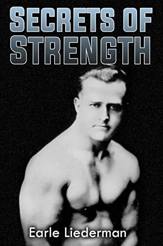 Liederman, Earle Secrets of Strength: (Original Version, Restored)