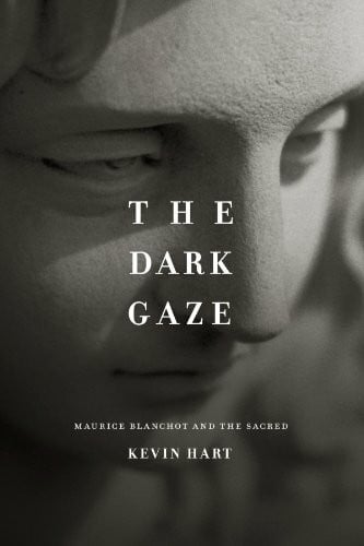 Hart, Kevin The Dark Gaze: Maurice Blanchot and the Sacred (Religion and Postmodernism)