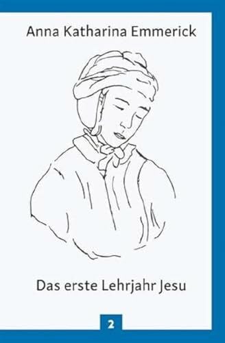 Brentano, Clemens Das erste Lehrjahr Jesu: Nach den Visionen der Anna Katharina Emmerick: Aus den Tagebüchern des Clemens Brentano - Nach den Visionen der Anna Katharina Emmerick (Anna Katharina Emmerick / Visionen)