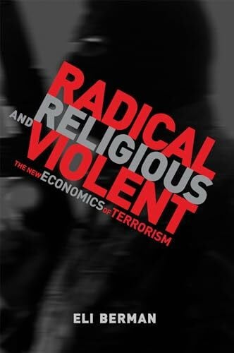 Berman, Eli Radical, Religious, and Violent: The New Economics of Terrorism (Mit Press)