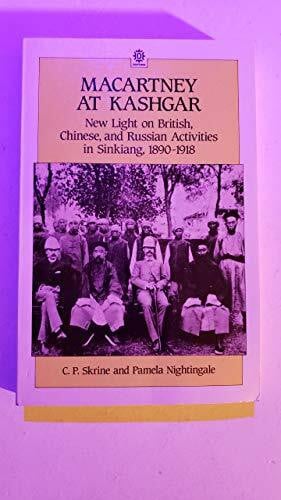 Nightingale, Pamela Macartney at Kashgar: New Light on British, Chinese and Russian Activities in Sinkiang, 1890-1918