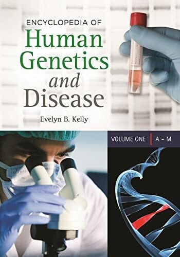 Kelly, Evelyn B. Encyclopedia of Human Genetics and Disease: 2 volumes