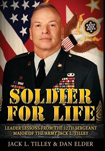 Tilley, Jack L Soldier for Life: Leader Lessons From The 12th Sergeant Major Of The Army Jack L. Tilley