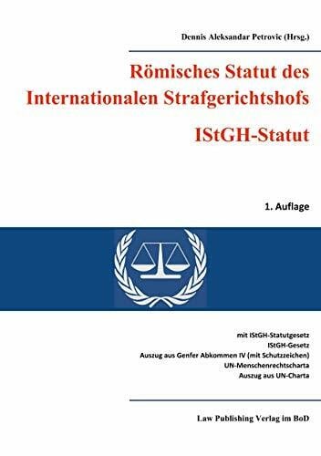 Petrovic, Dennis Aleksandar Römisches Statut des Internationalen Strafgerichtshofs (IStGH-Statut): mit Gesetz zum Römischen Statut des Internationalen Strafgerichtshofs, Gesetz ... Auszug aus der Charta der Vereinten Nationen