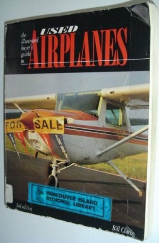 Clarke, Bill The Illustrated Buyer's Guide to Used Airplanes