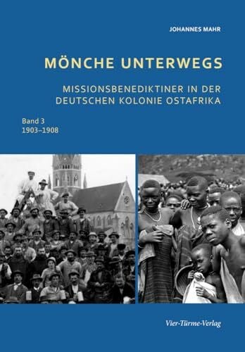 Johannes Mahr Mönche unterwegs 1903 - 1908: Missionsbenediktiner in der deutschen Kolonie Ost-Afrika