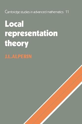 Alperin, J. L. Local Representation Theory: Modular Representations as an Introduction to the Local Representation Theory of Finite Groups (Cambridge Studies in Advanced Mathematics)
