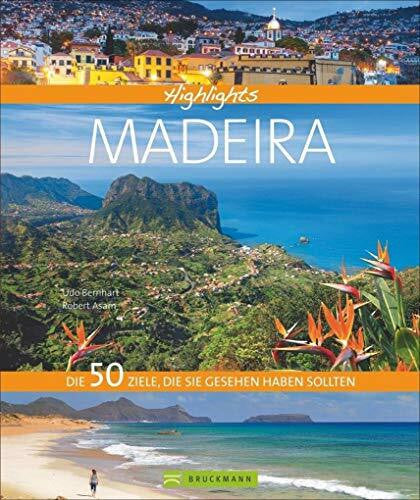 Asam, Robert Bildband Madeira: Highlights Madeira. Die 50 Ziele, die Sie gesehen haben sollten. Entdecken Sie mit diesem Reiseführer die 50 schönsten Reiseziele für Ihren Wanderurlaub auf der Blumeninsel Madeira.