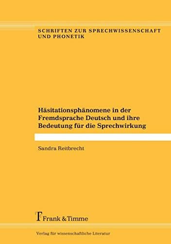 Reitbrecht, Sandra Häsitationsphänomene in der Fremdsprache Deutsch und ihre Bedeutung für die Sprechwirkung (Schriften zur Sprechwissenschaft und Phonetik)