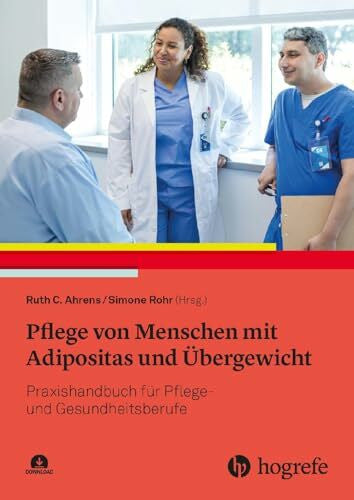 Rohr, Simone Pflege von Menschen mit Adipositas und Übergewicht: Praxishandbuch für Pflege- und Gesundheitsberufe
