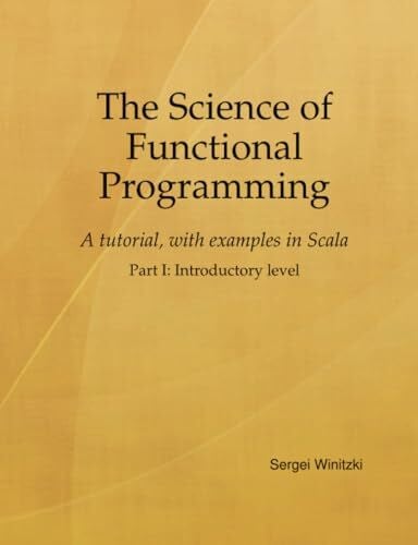 Winitzki, Sergei The Science of Functional Programming, Part I: A tutorial, with examples in Scala