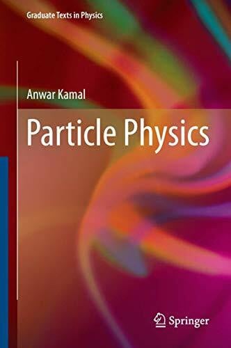 Kamal, Anwar Particle Physics (Graduate Texts in Physics)