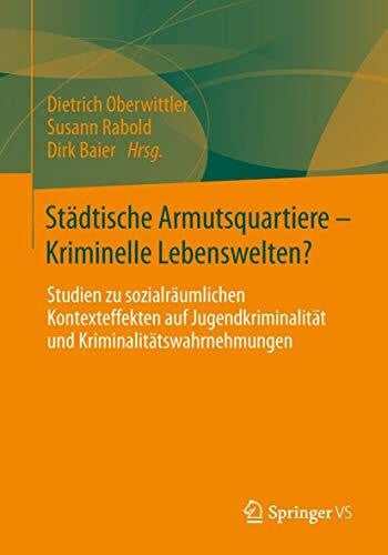 Rabold, Susann Städtische Armutsquartiere - Kriminelle Lebenswelten?: Studien zu sozialräumlichen Kontexteffekten auf Jugendkriminalität und Kriminalitätswahrnehmungen