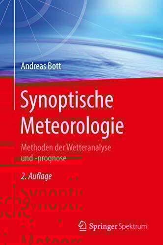 Bott, Andreas Synoptische Meteorologie: Methoden der Wetteranalyse und -prognose