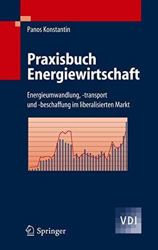 Konstantin, Panos Praxisbuch Energiewirtschaft: Energieumwandlung, -transport und -beschaffung im liberalisierten Markt (VDI-Buch)