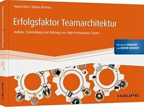 Kermas, Stefan Erfolgsfaktor Teamarchitektur: Aufbau, Entwicklung und Führung von High Performance Teams (Haufe Fachbuch)