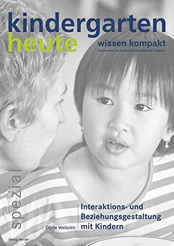 Schmidt, Hartmut W. Interaktions- und Beziehungsgestaltung mit Kindern: kindergarten heute - wissen kompakt