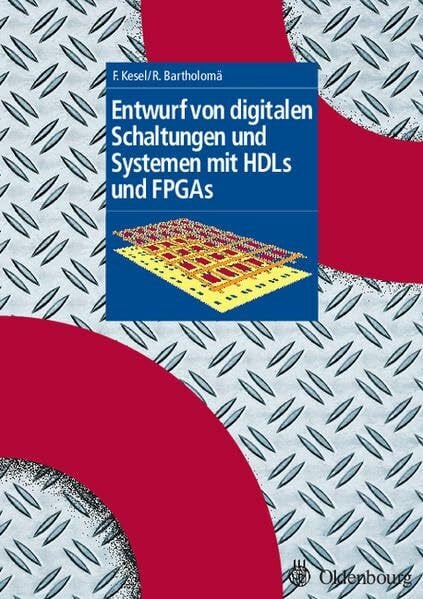 Bartholomä, Ruben Entwurf von digitalen Schaltungen und Systemen mit HDLs und FPGAs: Einführung mit VHDL und SystemC (Grundlage E- u. I-Technik)