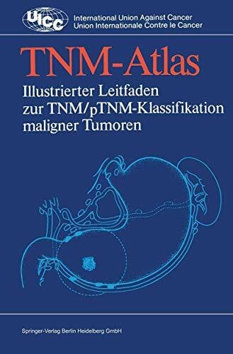 Kern, Ulrike TNM-Atlas: Illustrierter Leitfaden zur TNM/pTNM-Klassifikation maligner Tumoren (UICC International Union Against Cancer)