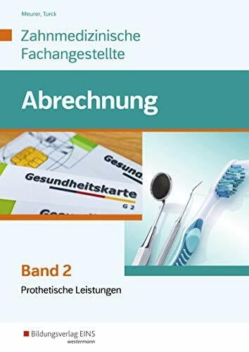Turck, Ingrid Leistungsabrechnung für die Zahnmedizinische Fachangestellte: Band 2: Prothetische Leistungen: Schülerband
