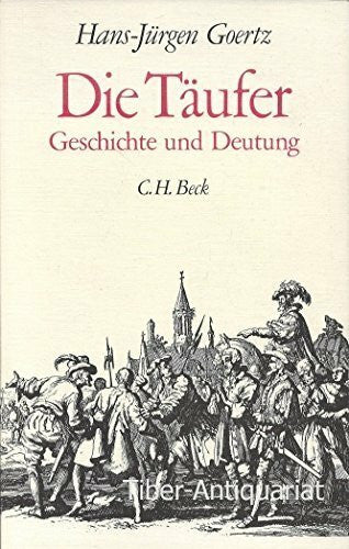 Goertz, Hans-Jürgen Die Täufer - Geschichte und Deutung