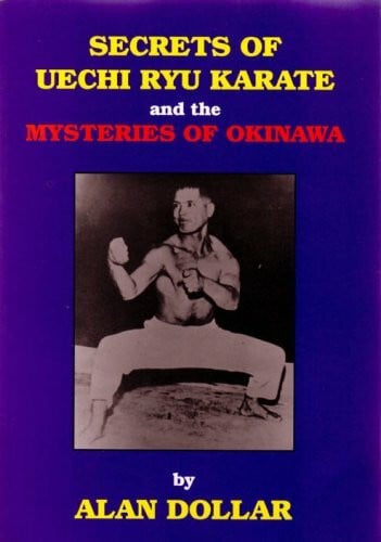 Dollar, Alice Secrets of Uechi Ryu Karate: And the Mysteries of Okinawa