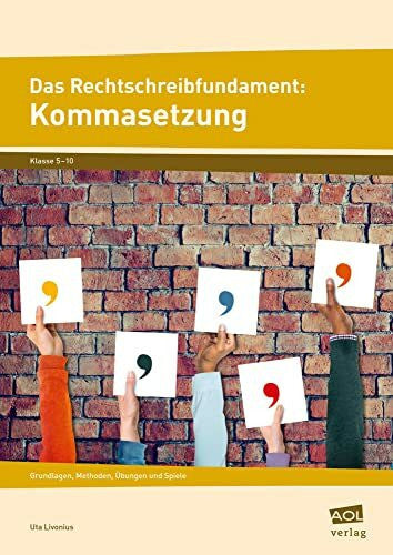Livonius, Uta Das Rechtschreibfundament: Kommasetzung: Grundlagen, Methoden, Übungen und Spiele (5. bis 10. Klasse)
