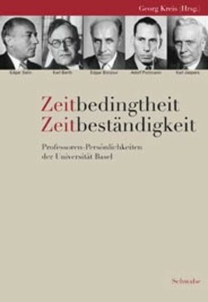 Kreis, Georg Zeitbedingtheit - Zeitbeständigkeit: Professoren-Persönlichkeiten der Universität Basel