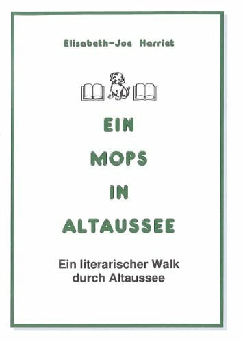 Harriet, Elisabeth J Ein Mops in Altaussee: Ein literarischer Walk durch Altaussee