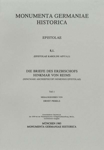 Perels, Ernst Epistolae Karolini aevi (VI). Hincmari archiepiscopi Remensis epistolae: (Die Briefe des Erzbischofs Hinkmar von Reims). Teil 1 (MGH - Epistolae (in Quart))
