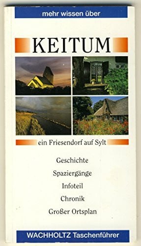 Bremen, Silke von Mehr wissen über Keitum: ein Friesendorf auf Sylt. Geschichte, Spaziergänge, Infoteil, Chronik (Mehr wissen über Schleswig-Holstein)
