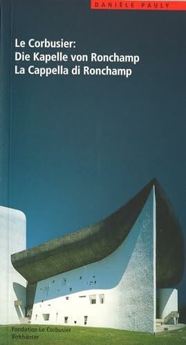 Pauly, Danièle Le Corbusier: Die Kapelle von Ronchamp / La Cappella di Ronchamp: Deutsch / Italienisch (Le Corbusier Führer)