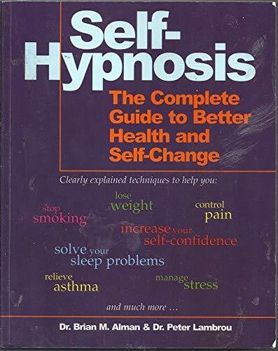 Peter T. Lambrou Self-Hypnosis: The Complete Manual for Health and Self-Change: The Complete Manual for Health and Self-Change, Second Edition