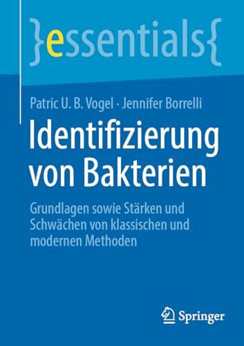 Borrelli, Jennifer Identifizierung von Bakterien: Grundlagen sowie Stärken und Schwächen von klassischen und modernen Methoden (essentials)